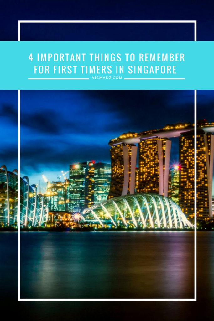 4 Important Things to Remember for First Timers in Singapore (or Overseas)